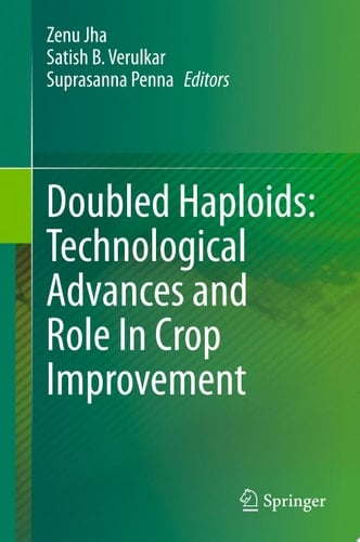 Doubled Haploids: Technological Advances and Role In Crop Improvement