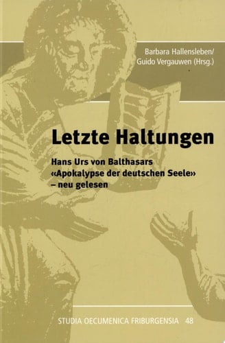 Letzte Haltungen Hans Urs von Balthasars "Apokalypse der deutschen Seele" - neu gelesen