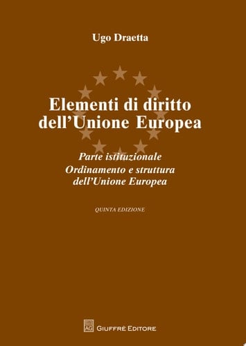 Elementi di diritto dell'Unione Europea. Parte istituzionale. Ordinamento e struttura dell'Unione Europea