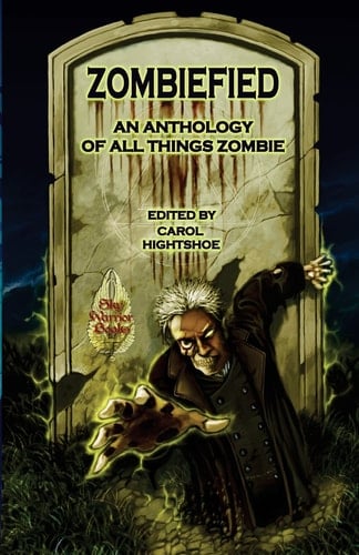Zombiefied An Anthology of All Things Zombie