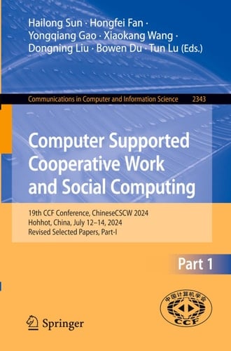 Computer Supported Cooperative Work and Social Computing 19th CCF Conference, ChineseCSCW 2024, Hohhot, China, July 12–14, 2024, Revised Selected Papers, Part I