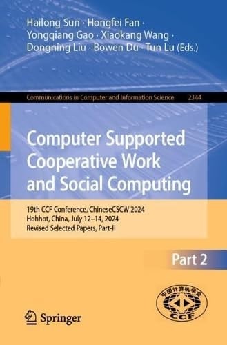 Computer Supported Cooperative Work and Social Computing 19th CCF Conference, ChineseCSCW 2024, Hohhot, China, July 12–14, 2024, Revised Selected Papers, Part II