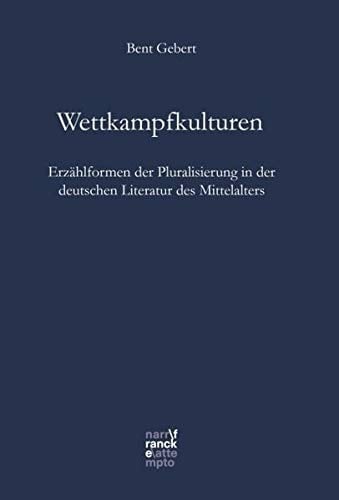 Wettkampfkulturen Erzählformen der Pluralisierung in der deutschen Literatur des Mittelalters