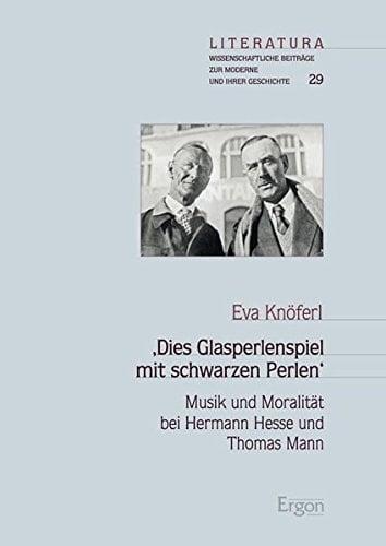 "Dies Glasperlenspiel mit schwarzen Perlen" Musik und Moralität bei Hermann Hesse und Thomas Mann