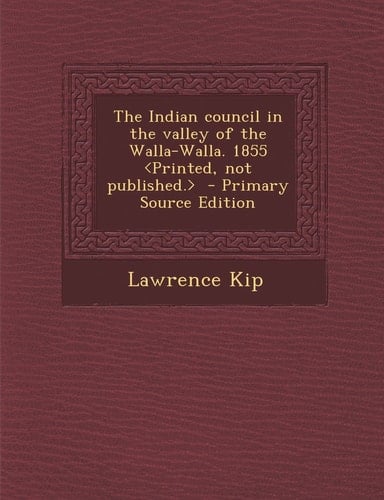The Indian Council in the Valley of the Walla-Walla. 1855 - Primary Source Edition