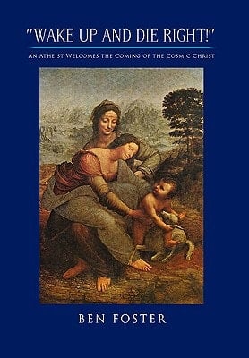 ''Wake Up and Die Right!'' An Atheist Welcomes the Coming of the Cosmic Christ