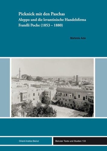 Picknick mit den Paschas Aleppo und die levantinische Handelsfirma Fratelli Poche (1853-1880)