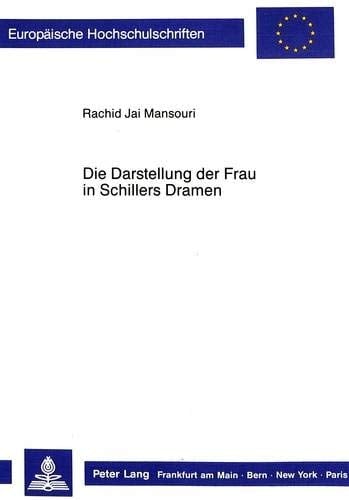 Die Darstellung der Frau in Schillers Dramen (Europäische Hochschulschriften / European University Studies / Publications Universitaires Européennes) (German Edition)