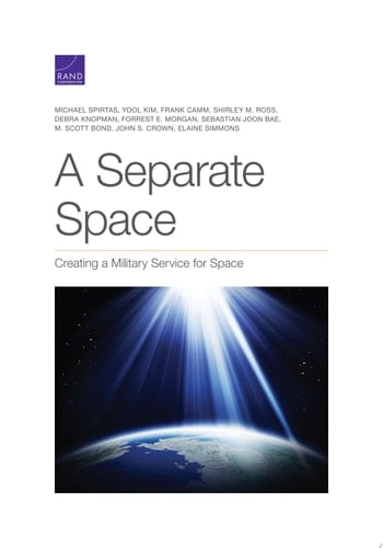 A Separate Space Creating a Military Service for Space