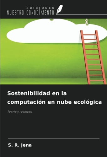 Sostenibilidad en la computación en nube ecológica: Teoría y técnicas (Spanish Edition)
