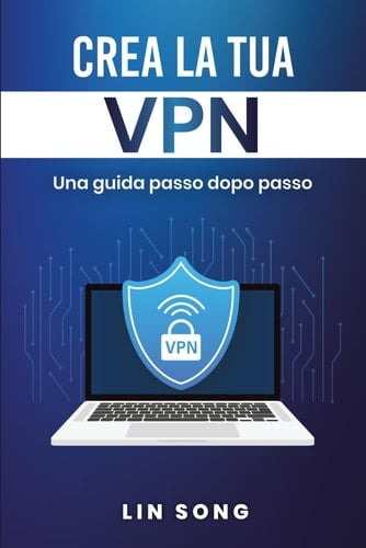 Crea la Tua VPN (Build Your Own VPN Server Italian Edition) - Una Guida Passo Dopo Passo