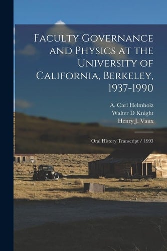 Faculty Governance and Physics at the University of California, Berkeley, 1937-1990 Oral History Transcript / 1993