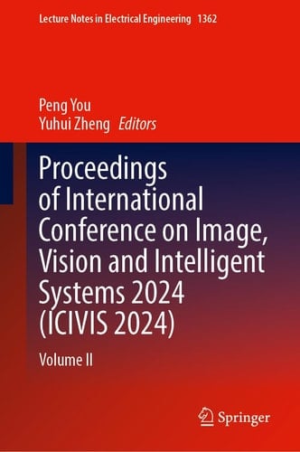 Proceedings of International Conference on Image, Vision and Intelligent Systems 2024 (ICIVIS 2024) Volume II