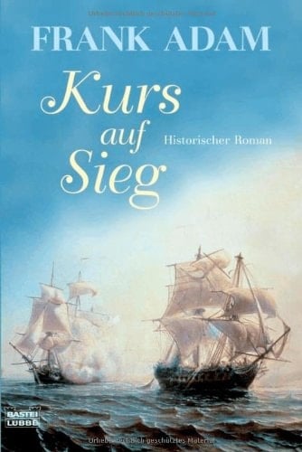 Kurs auf Sieg Historischer Roman