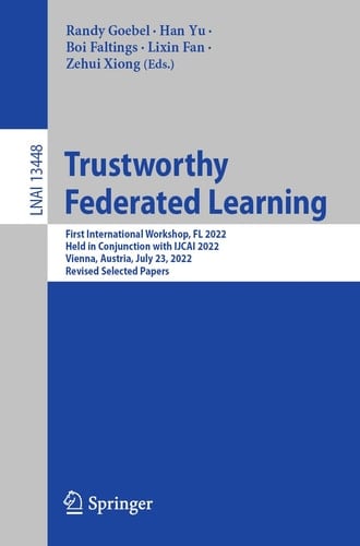 Trustworthy Federated Learning First International Workshop, FL 2022, Held in Conjunction with IJCAI 2022, Vienna, Austria, July 23, 2022, Revised Selected Papers