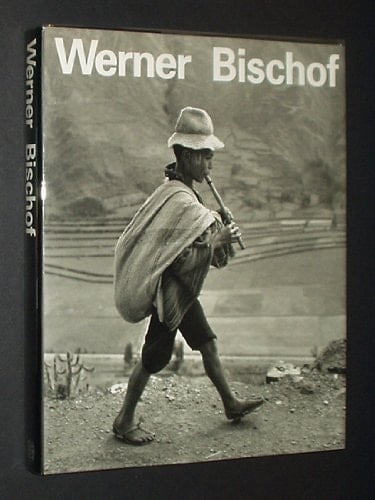 Werner Bischof, 1916-1954 His Life and Work : a Book