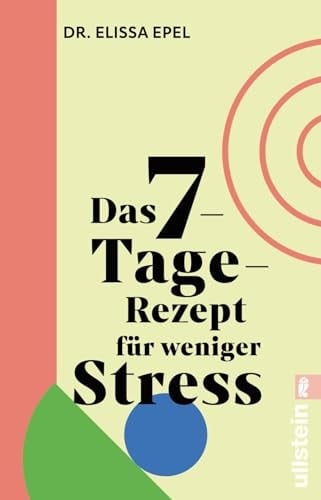 Das 7-Tage-Rezept für weniger Stress In nur einer Woche zu mehr Gelassenheit und Ruhe