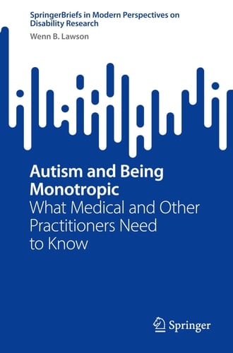 Autism and Being Monotropic What Medical and Other Practitioners Need to Know
