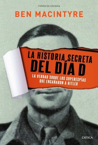 La historia secreta del día D la verdad sobre los superespías que engañaron a Hitler