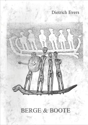 Berge & Boote Arbeiten aus dem Schaffen des Felsbildforschers Dietrich Evers : eine Dokumentation aus Jahrtausenden