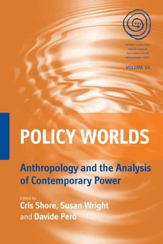 Policy Worlds Anthropology and the Analysis of Contemporary Power