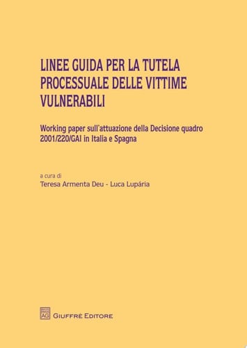 Linee guida per la tutela processuale delle vittime vulnerabili. Working paper sull'attuazione della decisione quadro 2001/220/GAI in Italia e Spagna