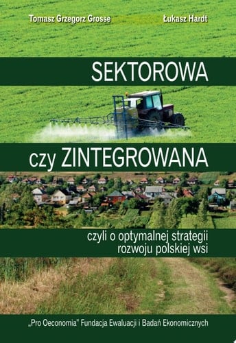 Sektorowa czy zintegrowana czyli O optymalnej strategii rozwoju polskiej wsi