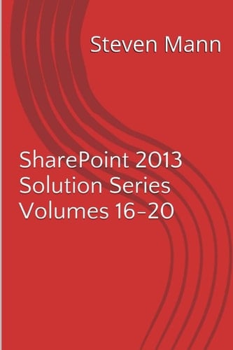 SharePoint 2013 Solution Series Volumes 16-20