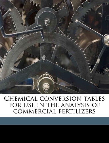 Chemical conversion tables for use in the analysis of commercial fertilizers