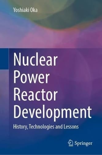 Nuclear Power Reactor Development History, Technologies, and Lessons