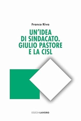 Un'idea di sindacato. Giulio Pastore e la CISL