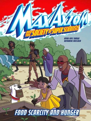 Food Scarcity and Hunger A Max Axiom Super Scientist Adventure