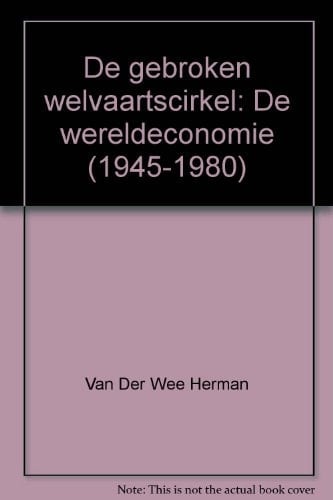 De gebroken welvaartscirkel de wereldeconomie, 1945-1980