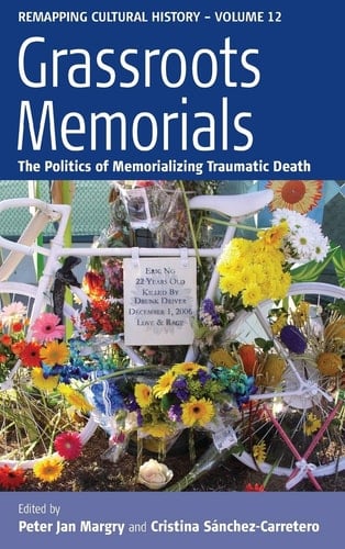 Grassroots Memorials The Politics of Memorializing Traumatic Death