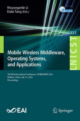 Mobile Wireless Middleware, Operating Systems and Applications 9th EAI International Conference, MOBILWARE 2020, Hohhot, China, July 11, 2020, Proceedings