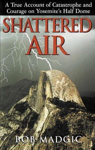Shattered Air: A True Account of Catastrophe and Courage on Yosemite's Half Dome