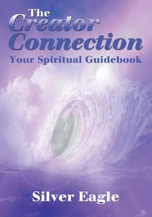 The Creator Connection: Your Spiritual Guidebook