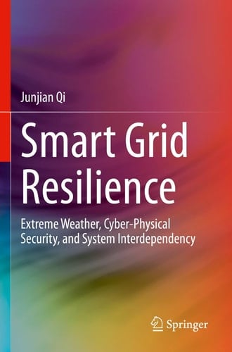 Smart Grid Resilience Extreme Weather, Cyber-Physical Security, and System Interdependency