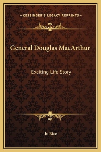 General Douglas MacArthur: Exciting Life Story