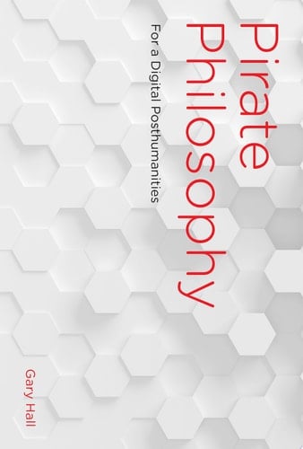 Pirate Philosophy For a Digital Posthumanities