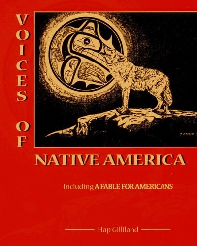 Voices of Native America Native American Ideas, Ideals, Values, and Guides for Living : as Expressed by American Indians, Past and Present, Famous and Unknown, and a Few Others : Including A Fable for Americans