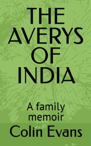 THE AVERYS OF INDIA: A family memoir