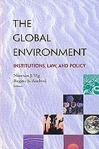 The Global Environment: Institutions, Law, and Policy