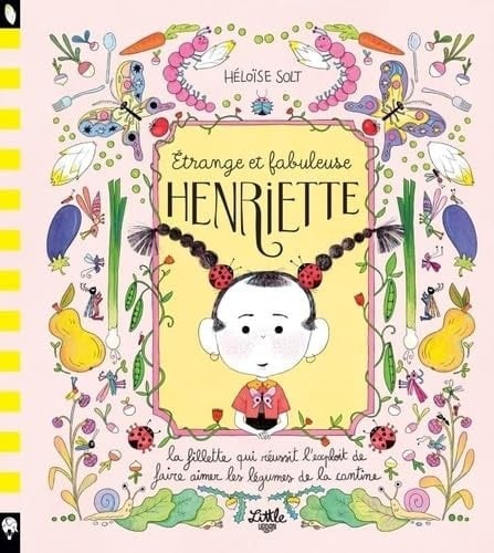 Etrange et fabuleuse Henriette La fillette qui réussit l'exploit de faire aimer les légumes de la cantine