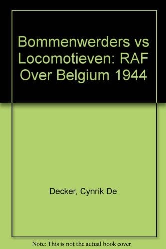 Bommenwerpers vs. locomotieven het nachtelijk bombardemenstoffensief van de Royal Air Force op België maart-juli 1944