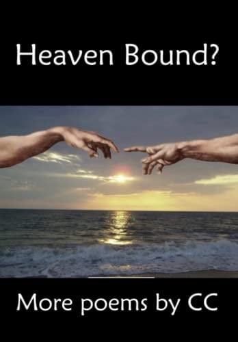 Heaven Bound? (Poetry by CC)