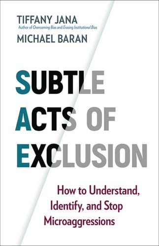 Subtle Acts of Exclusion How to Understand, Identify, and Stop Microaggressions