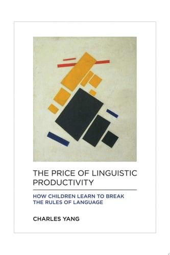 The Price of Linguistic Productivity How Children Learn to Break the Rules of Language