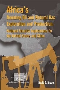 Africa's Booming Oil and Natural Gas Exploration and Production: National Security Implications for the United States and China