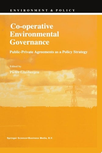Co-operative Environmental Governance Public-Private Agreements as a Policy Strategy